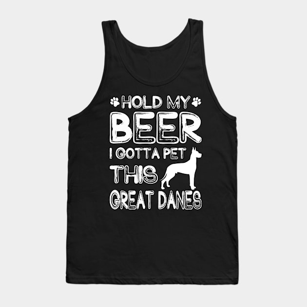 Holding My Beer I Gotta Pet This Great Danes Tank Top by danieldamssm